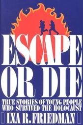 Escape or Die: True Stories of Young People Who Survived the Holocaust