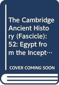 The Cambridge Ancient History (Fascicle): 52: Egypt from the Inception of the Nineteenth Dynasty to the Death of Ramesses III