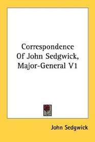 Correspondence Of John Sedgwick, Major-General V1