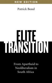 Elite Transition: From Apartheid to Neoliberalism in South Africa