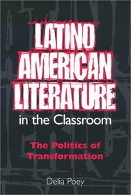 Latino American Literature in the Classroom: The Politics of Transformation