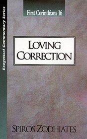 Loving Correction: First Corinthians 16 (Exegetical Commentary Series)