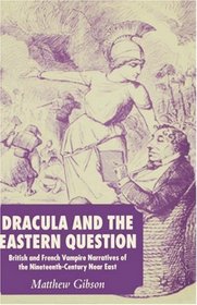Dracula and the Eastern Question: British and French Vampire Narratives of the Nineteenth-Century Near East