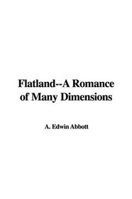 Flatland--A Romance of Many Dimensions