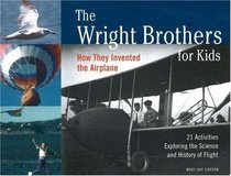 The Wright Brothers for Kids: How They Invented the Airplane with 21 Activities Exploring the Science and History of Flight