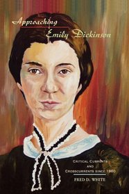 Approaching Emily Dickinson: Critical Currents and Crosscurrents since 1960 (Literary Criticism in Perspective)
