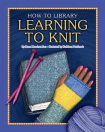 Learning to Knit: Library Edition (How-to Library)