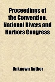 Proceedings of the Convention, National Rivers and Harbors Congress