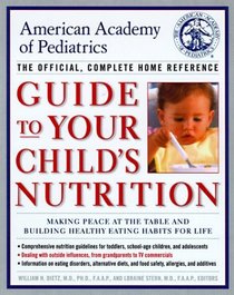 American Academy of Pediatrics Guide to Your Child's Nutrition : Making Peace at the Table and Building Healthy Eating Habits for Life