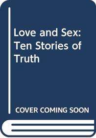 Love and Sex: Ten Stories of Truth