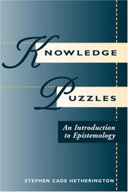 Knowledge Puzzles: An Introduction To Epistemology