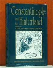 Constantinople and Its Hinterland: Papers from the Twenty-Seventh Spring Symposium of Byzantine Studies, Oxford, April 1993 (Publications / Society,)