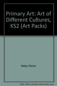 Primary Art: Art of Different Cultures, KS2 (Art Packs)