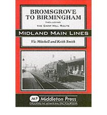 Bromsgrove to Birmingham: Including the Camp Hill Route (Midland Main Line)