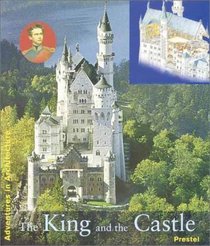 The King and His Castle: Neuschwanstein (Adventures in Art and Architecture)