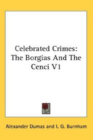 Celebrated Crimes: The Borgias And The Cenci V1