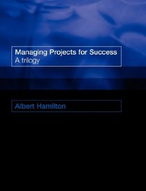 Managing Projects for Success: A trilogy