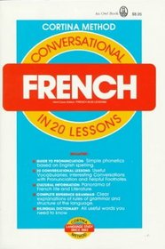 Conversational French in Twenty Lessons: Illustrated, Intended for Self-Study and for Use in Schools : With a Simplified System of Phonetic Pronunciation (Cortina Series)