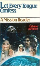 Let every tongue confess: A mission reader : Urbana advance