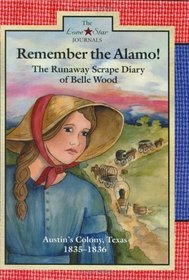 Remember the Alamo: The Runaway Scrape Diary of Belle Wood : Austin's Colony, Texas 1835-1836 (Rogers, Lisa Waller, Lone Star Journals, Bk. 3.)