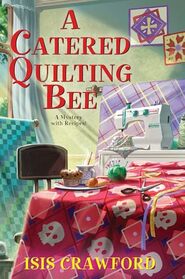 A Catered Quilting Bee (A Mystery With Recipes)