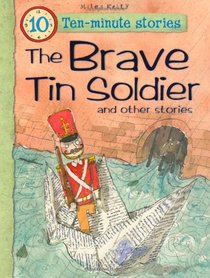 Brave Tin Soldier and Other Stories (10 Minute Children's Stories)