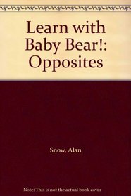 Learn with Baby Bear!: Opposites