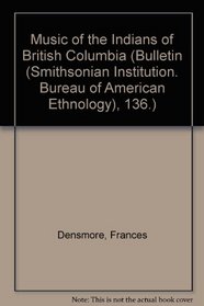 Music of the Indians of British Columbia. (Bulletin (Smithsonian Institution. Bureau of American Ethnology), 136.)