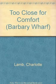 Too Close for Comfort (Barbary Wharf)