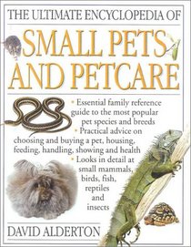 The Ultimate Encyclopedia of Small Pets and Petcare (Ultimate Encyclopedias)