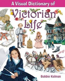 A Visual Dictionary of Victorian Life (Crabtree Visual Dictionaries)