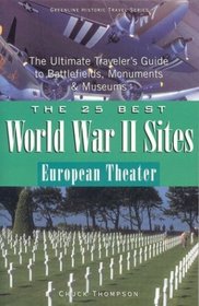 The 25 Best World War II Sites, European Theater : The Ultimate Traveler's Guide to Battlefields, Monuments  Museums (Greenline Historic Travel)