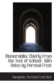 Memorabilia; Chiefly from the Text of Khner. With Notes by Percival Frost