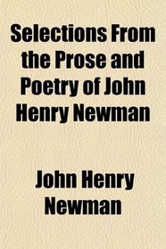 Selections From the Prose and Poetry of John Henry Newman