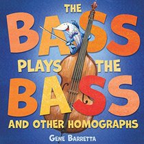 The Bass Plays the Bass and Other Homographs