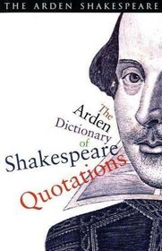 The Arden Dictionary of Shakespeare Quotations (Arden Shakespeare)