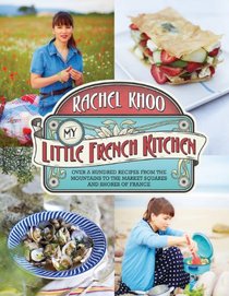 My Little French Kitchen: More than 100 Recipes from the Mountains, Market Squares, and Shores of France