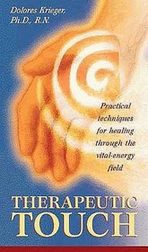 Therapeutic Touch: Practical Techniques for Healing Through the Vitl-Energy Field