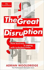 The Great Disruption: How business is coping in turbulent times (Economist Books)
