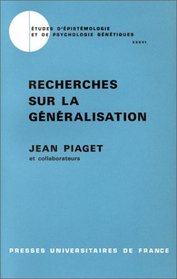 Recherches sur la generalisation (Etudes d'epistemologie et de psychologie genetiques) (French Edition)