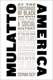 Mulatto America: At the Crossroads of Black and White Culture - A Social History