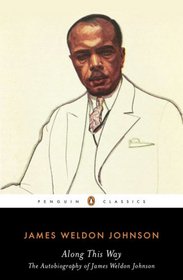 Along This Way: The Autobiography of James Weldon Johnson (Penguin Classics)