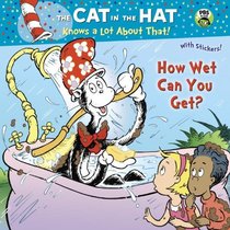 How Wet Can You Get? (The Cat in the Hat Knows a Lot About That) (Pictureback(R))