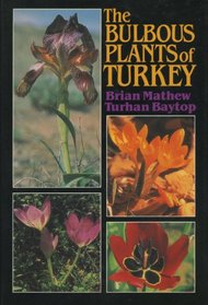 The Bulbous Plants of Turkey: An Illustrated Guide to the Bulbous Petaloid Monocotyledons of Turkey : Amaryllidaceae-Iridaceae-Liliaceae