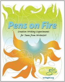 Pens on Fire:Creative Writing Experiments from WriteGirl