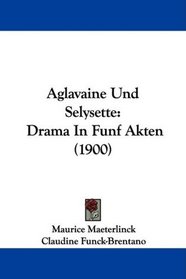 Aglavaine Und Selysette: Drama In Funf Akten (1900) (German Edition)