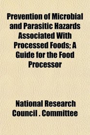 Prevention of Microbial and Parasitic Hazards Associated With Processed Foods; A Guide for the Food Processor