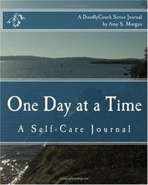 One Day at a Time: A Self-Care Journal (Volume 1)