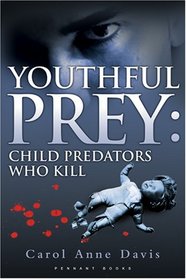 Youthful Prey: Child Predators Who Kill