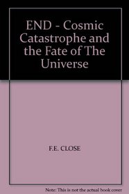 END - Cosmic Catastrophe and the Fate of The Universe
